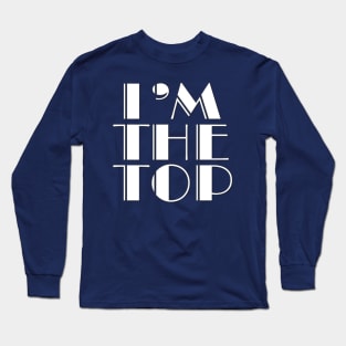 I'm the Top Long Sleeve T-Shirt